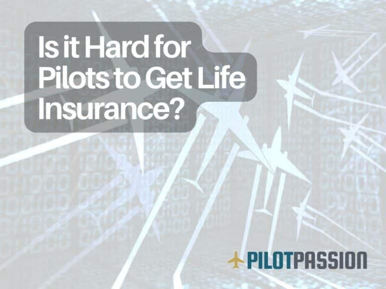 Is it Hard for Pilots to Get Life Insurance? Friendly Advice for Aviators